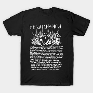 He Watch You Now. T-Shirt